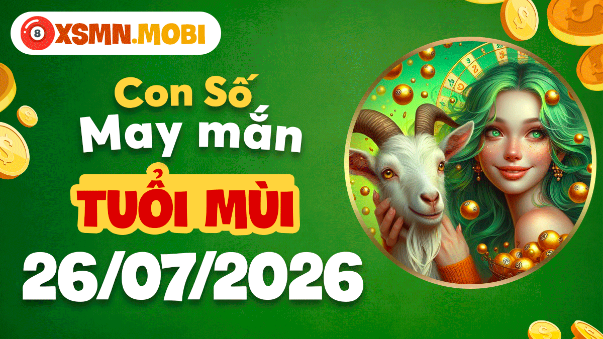 Tuổi Mùi ngày 26/7/2026 đón số tương sinh giúp thân tâm an lạc Tuổi Mùi ngày 26/7/2026 đón số tương sinh giúp thân tâm an lạc