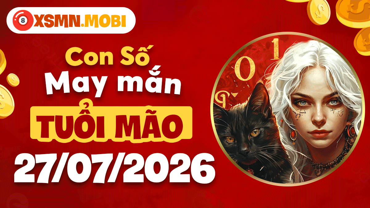 Con số may mắn tuổi Mão ngày 27/7/2026 vượng khí hanh thông Con số may mắn tuổi Mão ngày 27/7/2026 vượng khí hanh thông