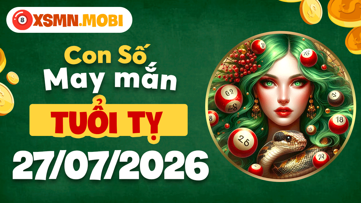 Con số may mắn tuổi Tỵ ngày 27/7/2026 dẫn lối thần tài Con số may mắn tuổi Tỵ ngày 27/7/2026 dẫn lối thần tài