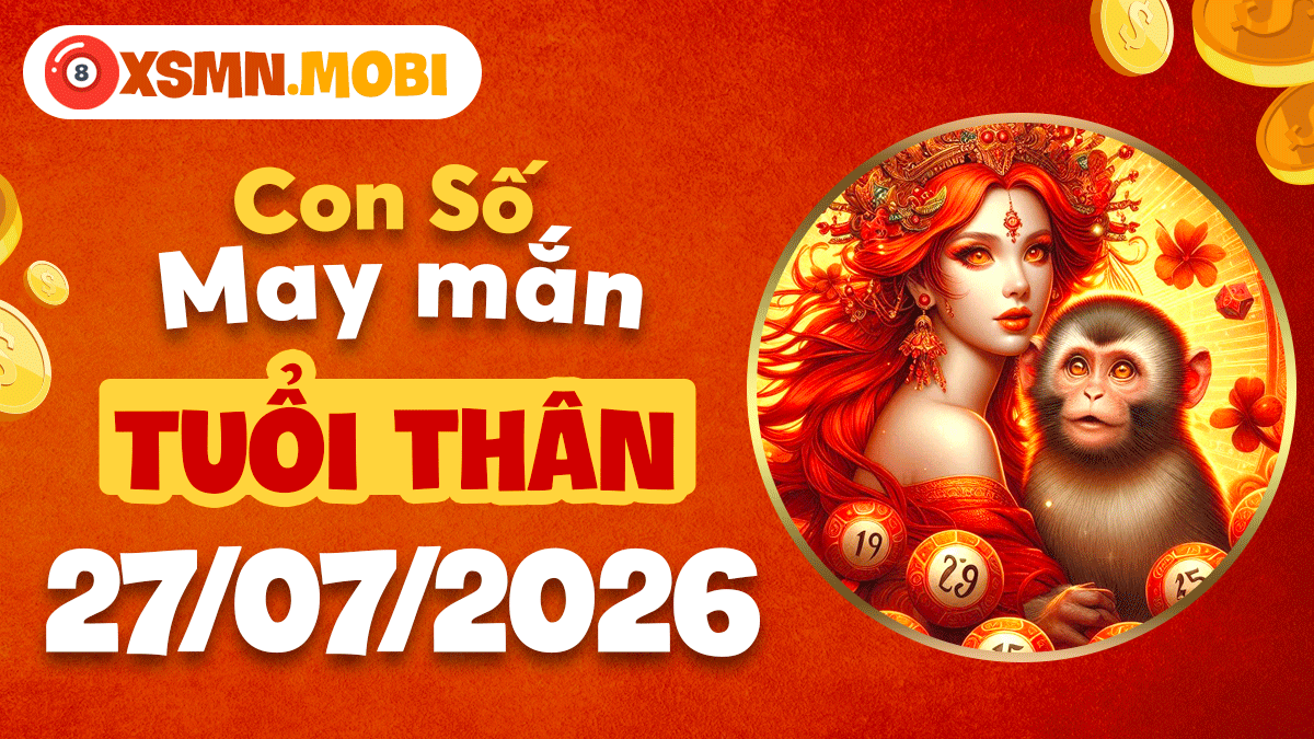 Con số may mắn tuổi Thân ngày 27/7/2026 hút tài phát vận Con số may mắn tuổi Thân ngày 27/7/2026 hút tài phát vận