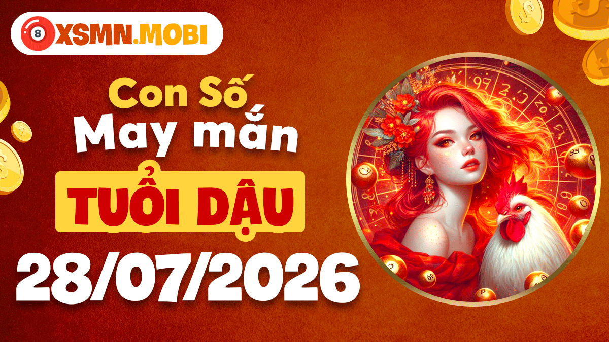 Con số may mắn tuổi Dậu ngày 28/7/2026 cho ngày chắc chắn