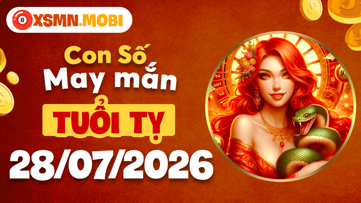 Con số may mắn tuổi Tỵ ngày 28/7/2026 giúp bạn thêm vững tin