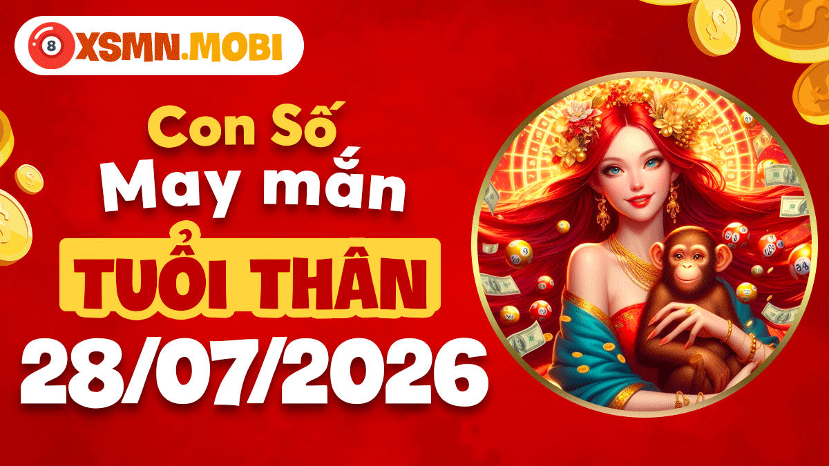 Con số may mắn tuổi Thân ngày 28/7/2026 mở nhiều cơ hội