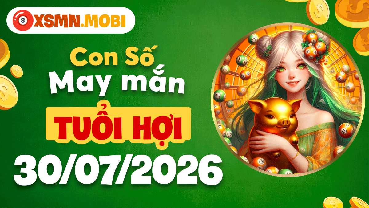 Con số may mắn tuổi Hợi ngày 30/7/2026 gieo mầm an vui Con số may mắn tuổi Hợi ngày 30/7/2026 gieo mầm an vui