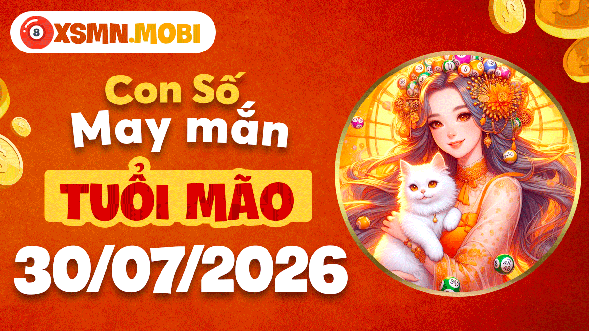 Con số may mắn tuổi Mão ngày 30/7/2026 nuôi dưỡng hy vọng Con số may mắn tuổi Mão ngày 30/7/2026 nuôi dưỡng hy vọng