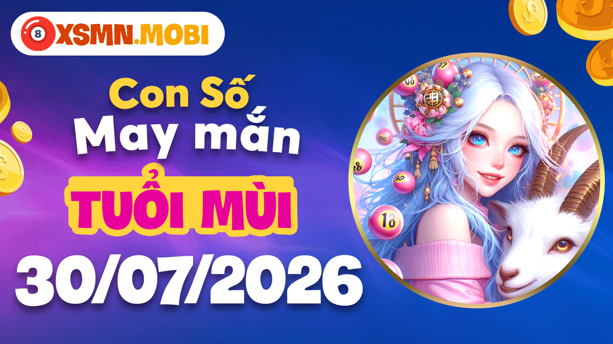 Con số may mắn tuổi Mùi ngày 30/7/2026 sưởi ấm tâm hồn Con số may mắn tuổi Mùi ngày 30/7/2026 sưởi ấm tâm hồn