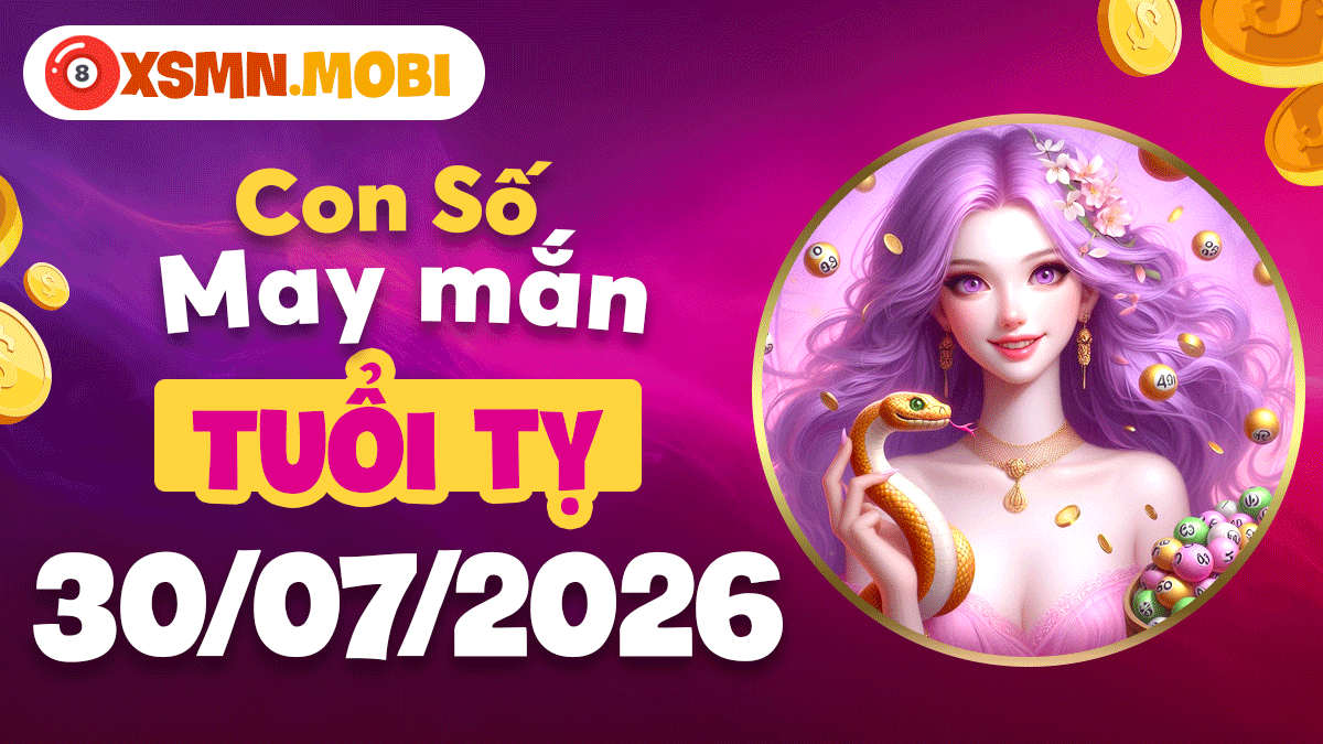 Con số may mắn tuổi Tỵ ngày 30/7/2026 soi sáng con đường Con số may mắn tuổi Tỵ ngày 30/7/2026 soi sáng con đường