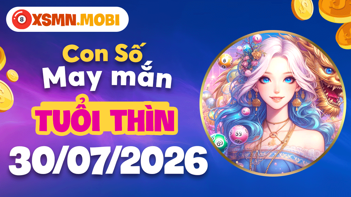 Con số may mắn tuổi Thìn ngày 30/7/2026 chắp cánh ước mơ Con số may mắn tuổi Thìn ngày 30/7/2026 chắp cánh ước mơ