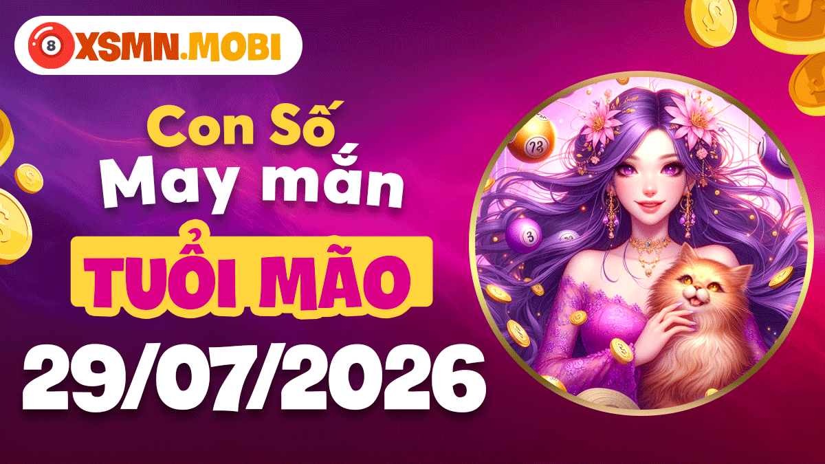 Tuổi Mão ngày 29/7/2026: Con số may mắn khơi mở cơ duyên Tuổi Mão ngày 29/7/2026: Con số may mắn khơi mở cơ duyên