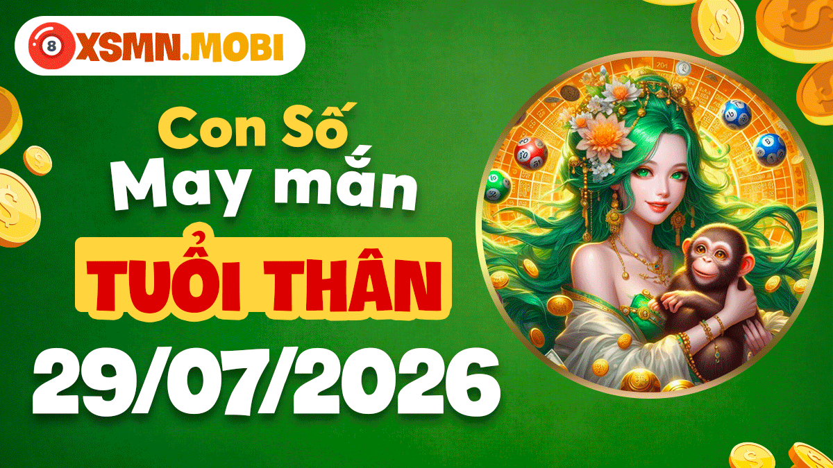 Tuổi Thân ngày 29/7/2026: Con số cát tường đón đầu thời cơ Tuổi Thân ngày 29/7/2026: Con số cát tường đón đầu thời cơ