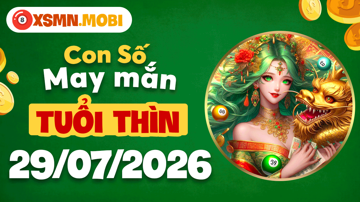 Tuổi Thìn ngày 29/7/2026: Con số tài lộc chắp cánh vươn cao Tuổi Thìn ngày 29/7/2026: Con số tài lộc chắp cánh vươn cao