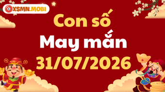 Con số may mắn ngày 31/07/2026: Bí quyết chiêu tài nạp lộc
