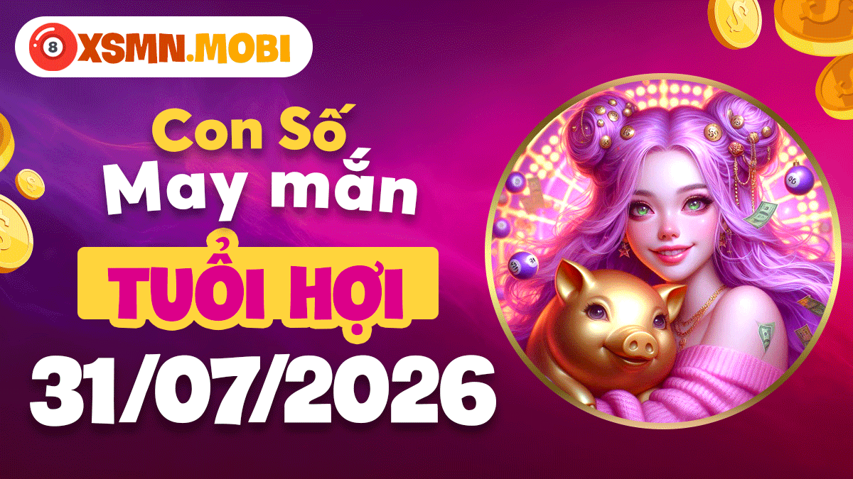 Tuổi Hợi ngày 31/7/2026: Con số đại cát giúp vạn sự như ý