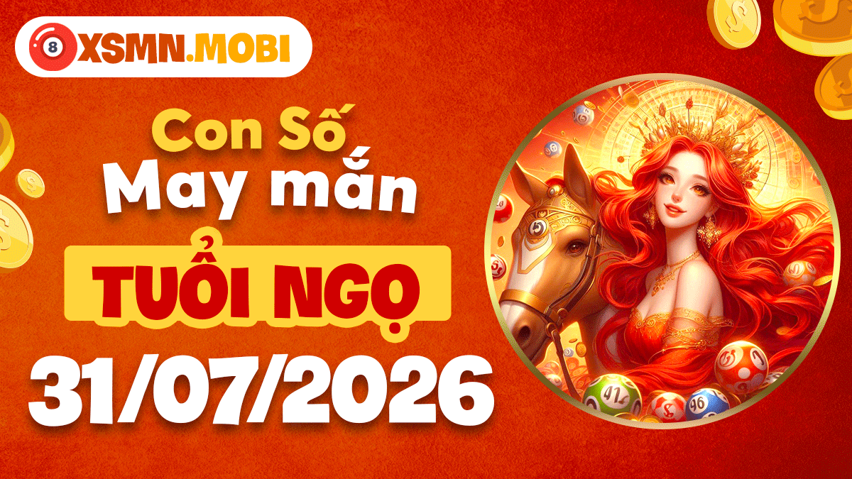 Tuổi Ngọ ngày 31/7/2026: Con số hợp tuổi giúp thăng tiến vèo vèo