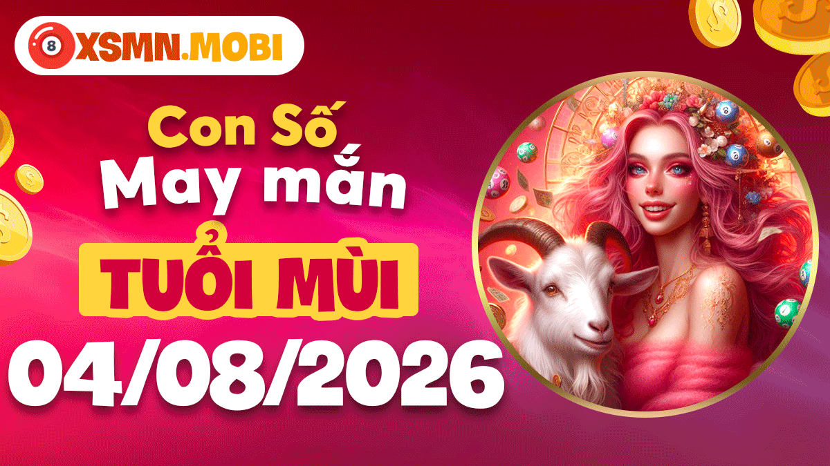 Con số cát tinh ngày 4/8/2026 giúp tuổi Mùi đong đầy phúc lộc Con số cát tinh ngày 4/8/2026 giúp tuổi Mùi đong đầy phúc lộc