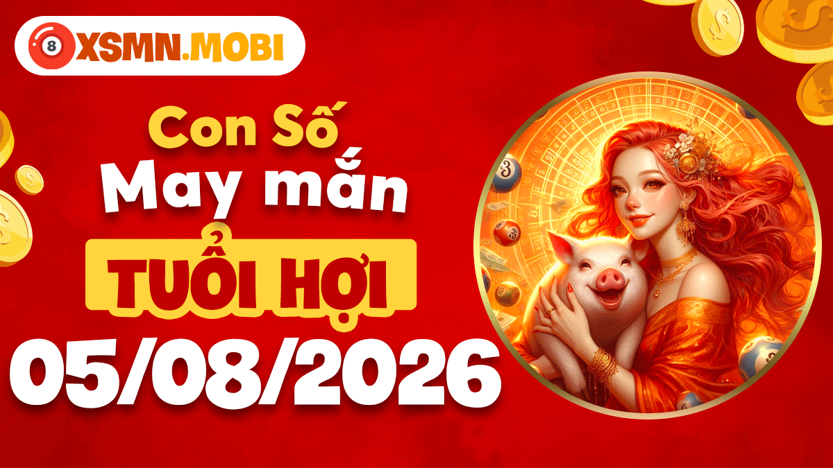 Con số may mắn tuổi Hợi ngày 5/8/2026: Vượng lộc an khang Con số may mắn tuổi Hợi ngày 5/8/2026: Vượng lộc an khang