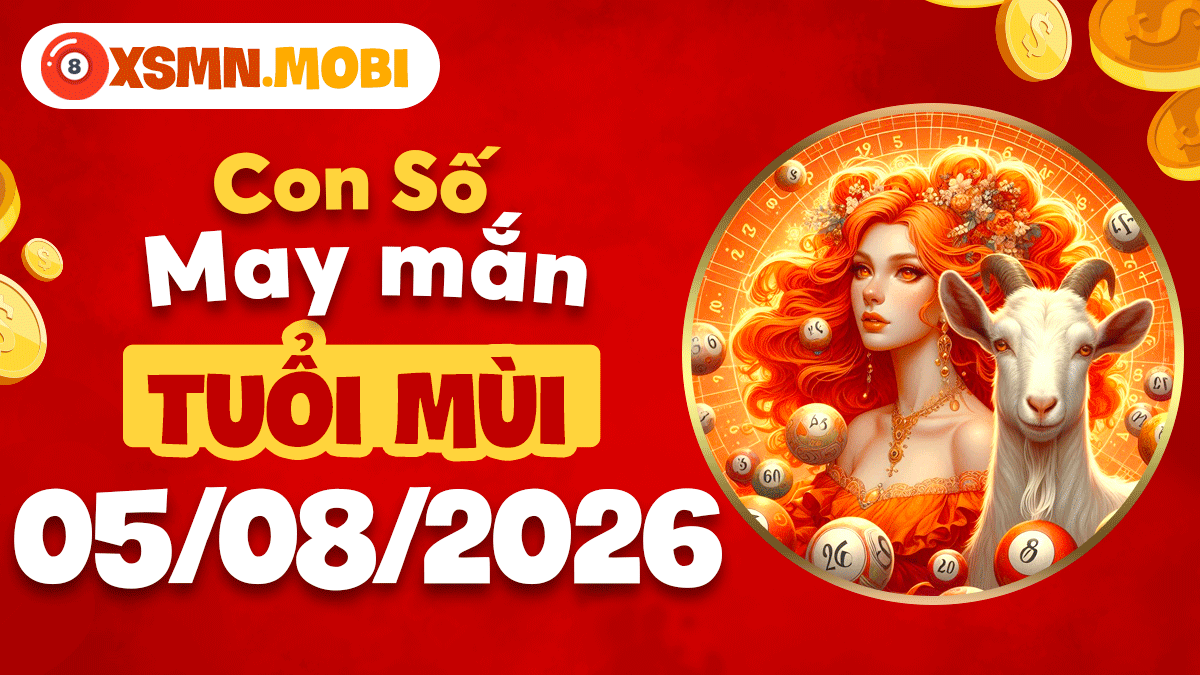 Con số may mắn tuổi Mùi ngày 5/8/2026: Khơi nguồn vượng khí Con số may mắn tuổi Mùi ngày 5/8/2026: Khơi nguồn vượng khí
