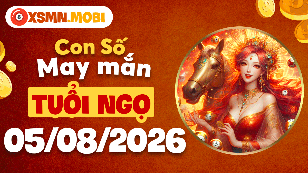 Con số may mắn tuổi Ngọ ngày 5/8/2026: Gặp vận cát tường Con số may mắn tuổi Ngọ ngày 5/8/2026: Gặp vận cát tường