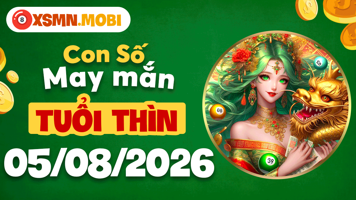 Con số may mắn tuổi Thìn ngày 5/8/2026: Khai vận tài lộc Con số may mắn tuổi Thìn ngày 5/8/2026: Khai vận tài lộc