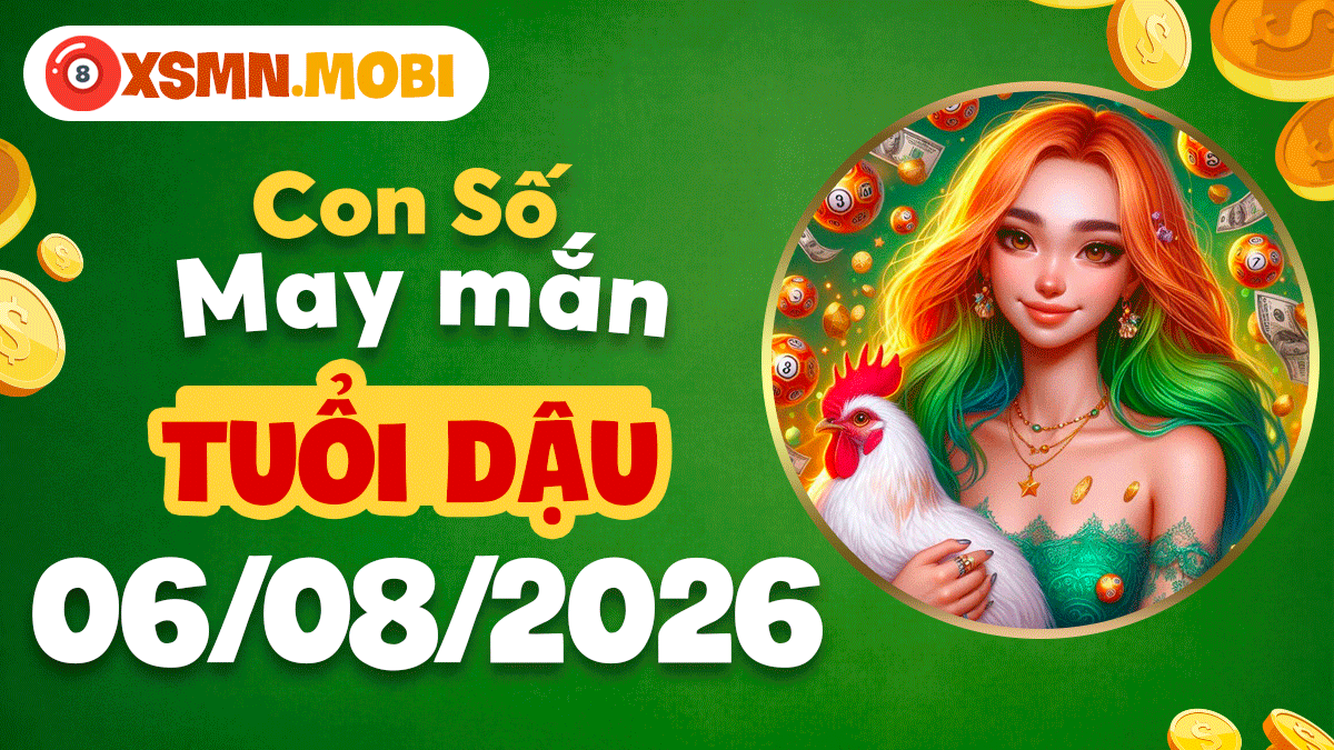 Con số may mắn tuổi Dậu thu hút tài lộc ngày 6/8/2026 Con số may mắn tuổi Dậu thu hút tài lộc ngày 6/8/2026