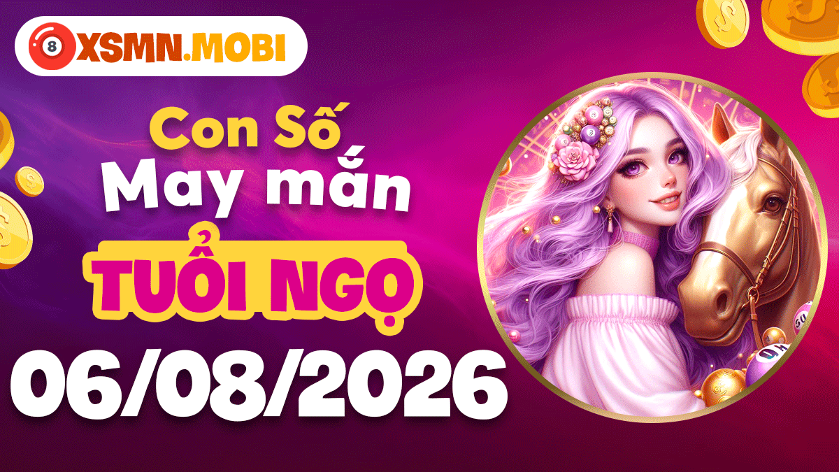 Con số may mắn tuổi Nngọ hút lộc hanh thông ngày 6/8/2026 Con số may mắn tuổi Nngọ hút lộc hanh thông ngày 6/8/2026