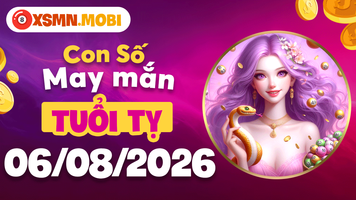 Con số may mắn tuổi Tỵ đón cát khí ngày 6/8/2026 Con số may mắn tuổi Tỵ đón cát khí ngày 6/8/2026