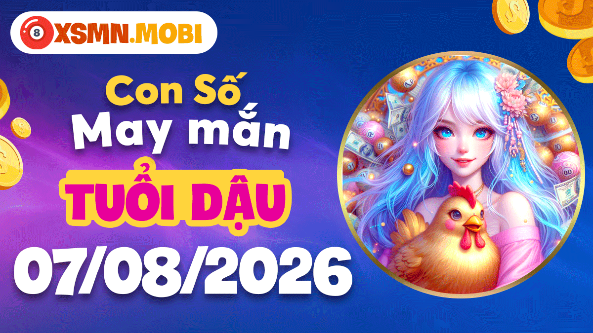 Tuổi Dậu và con số hanh thông ngày 7/8/2026: Tài lộc rộng mở Tuổi Dậu và con số hanh thông ngày 7/8/2026: Tài lộc rộng mở