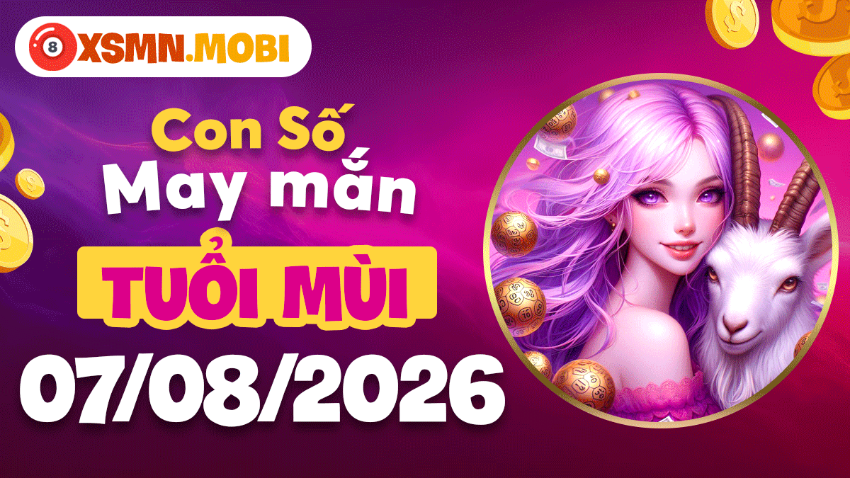 Tuổi Mùi và con số an gia ngày 7/8/2026: Phúc lộc vẹn tròn Tuổi Mùi và con số an gia ngày 7/8/2026: Phúc lộc vẹn tròn