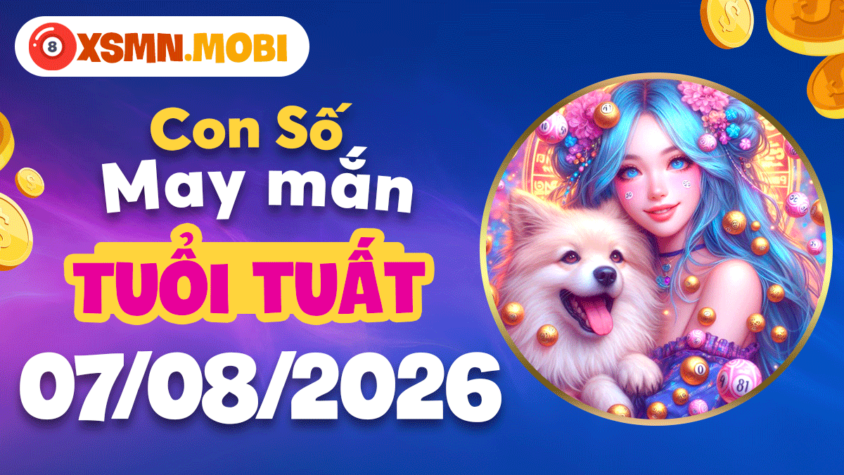 Tuổi Tuất và con số phúc lành ngày 7/8/2026:Vạn sự bình yên Tuổi Tuất và con số phúc lành ngày 7/8/2026:Vạn sự bình yên