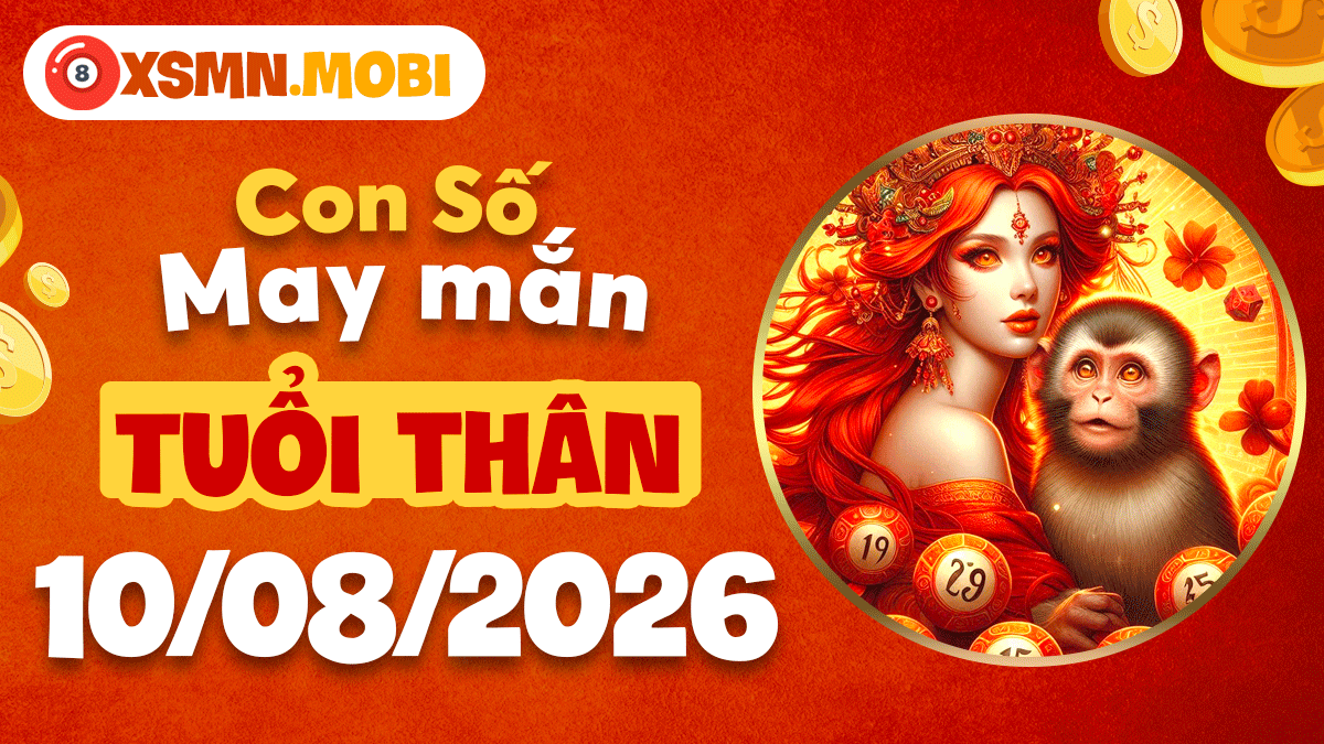 Tuổi Thân ngày 10/8/2026: Luật hấp dẫn gọi tên con số đem lại may mắn cho bạn Tuổi Thân ngày 10/8/2026: Luật hấp dẫn gọi tên con số đem lại may mắn cho bạn