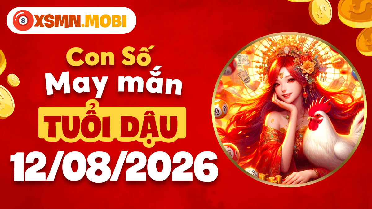 Con số may mắn tuổi Dậu ngày 12/8/2026 làm chủ vận mệnh Con số may mắn tuổi Dậu ngày 12/8/2026 làm chủ vận mệnh