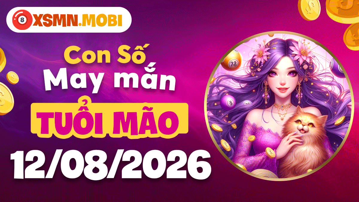 Con số may mắn tuổi Mão ngày 12/8/2026 nhận tin vui tiền bạc Con số may mắn tuổi Mão ngày 12/8/2026 nhận tin vui tiền bạc