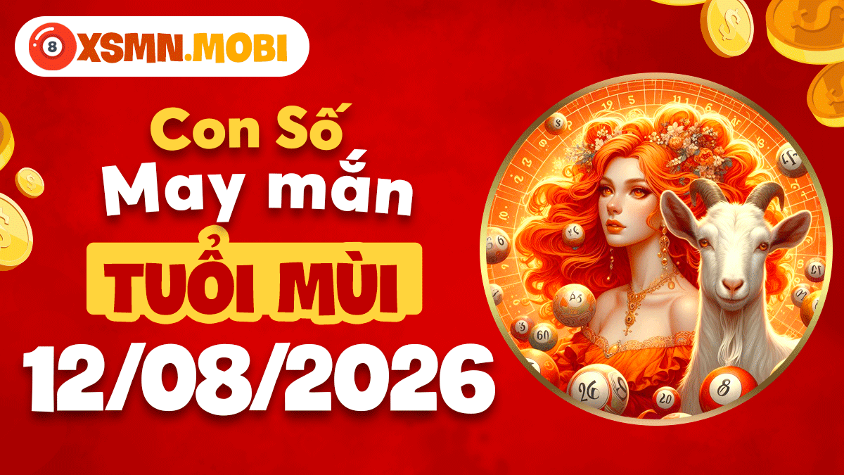 Con số may mắn tuổi Mùi ngày 12/8/2026 nghênh đón bình an Con số may mắn tuổi Mùi ngày 12/8/2026 nghênh đón bình an
