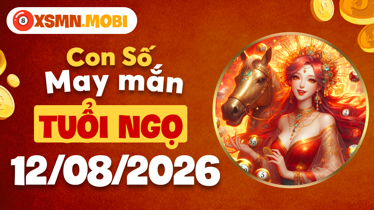 Con số may mắn tuổi Ngọ ngày 12/8/2026 bùng nổ doanh thu Con số may mắn tuổi Ngọ ngày 12/8/2026 bùng nổ doanh thu