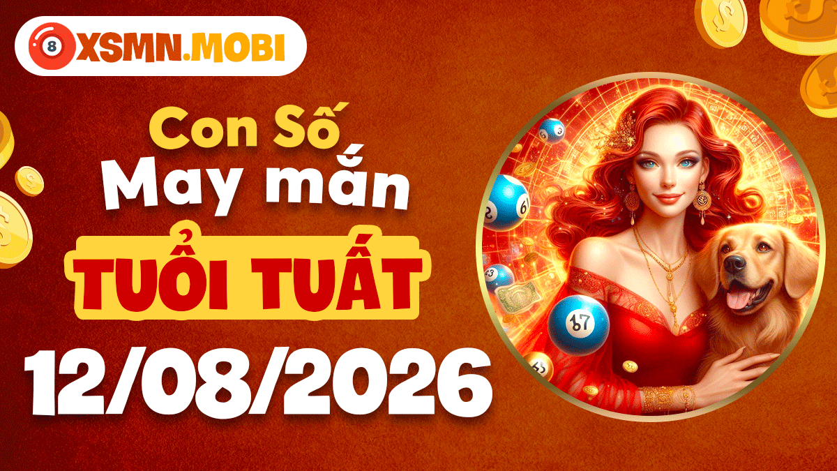 Con số may mắn tuổi Tuất ngày 12/8/2026 đón lộc bất ngờ Con số may mắn tuổi Tuất ngày 12/8/2026 đón lộc bất ngờ