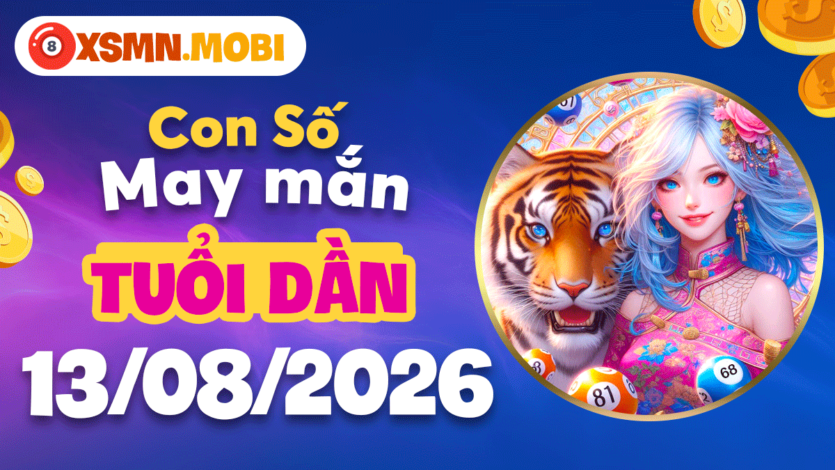 Con số may mắn tuổi Dần ngày 13/8/2026 khơi dậy bản lĩnh