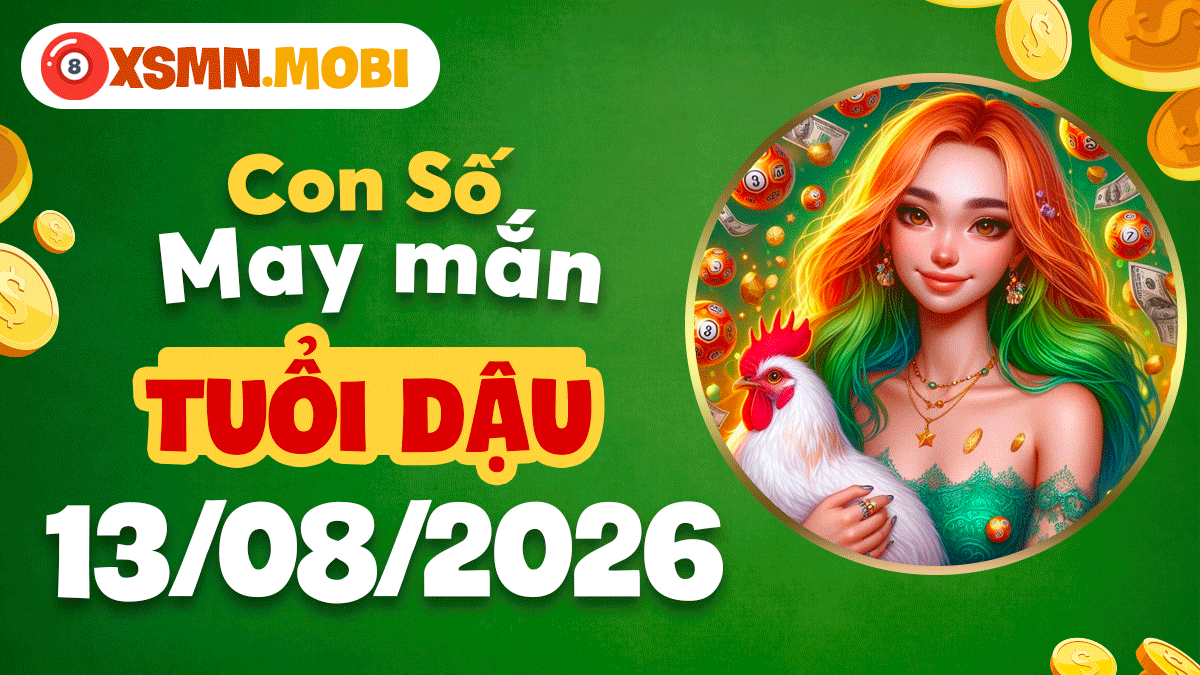 Con số may mắn tuổi Dậu ngày 13/8/2026 tiếp thêm tự tin