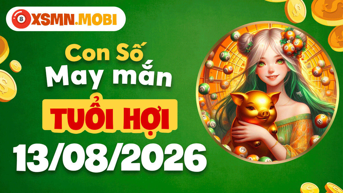Con số may mắn tuổi Hợi ngày 13/8/2026 gieo mầm an vui