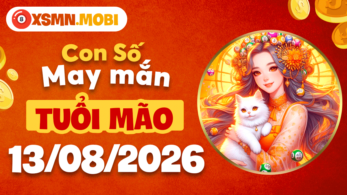 Con số may mắn tuổi Mão ngày 13/8/2026 nuôi dưỡng hy vọng