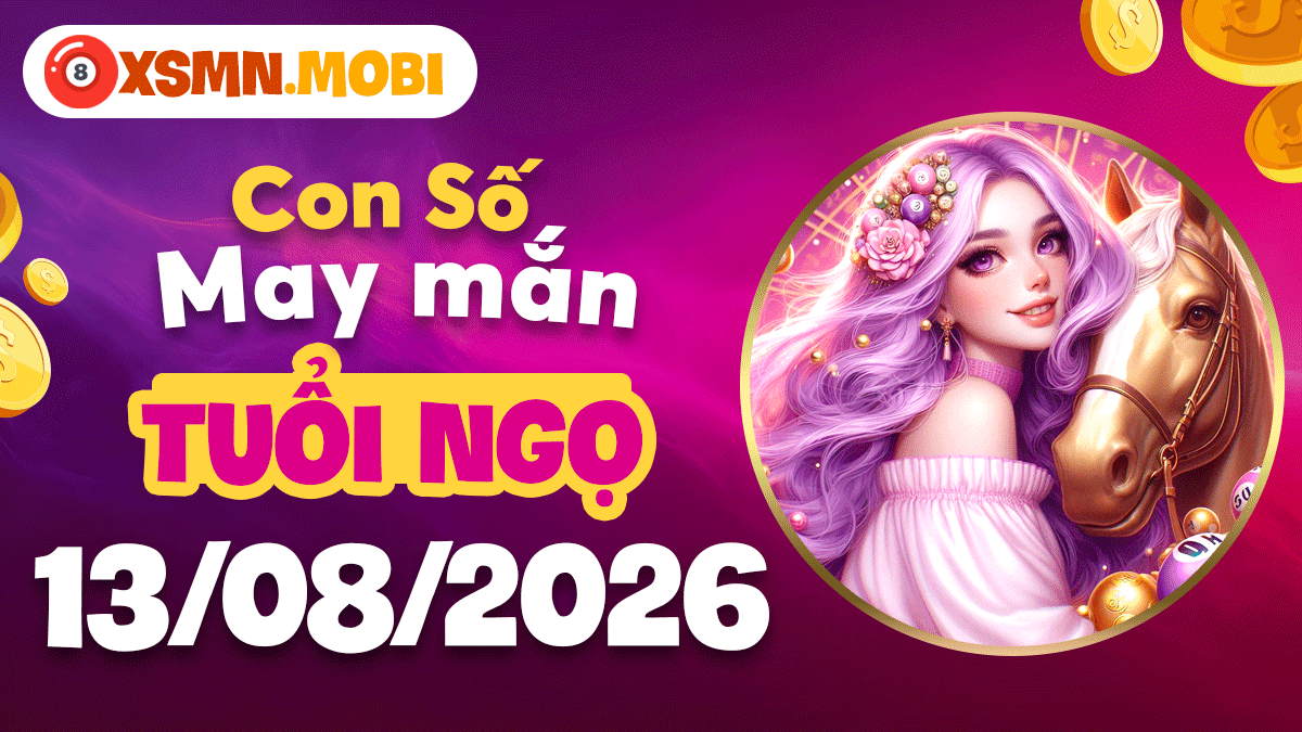 Con số may mắn tuổi Ngọ ngày 13/8/2026 bùng cháy đam mê