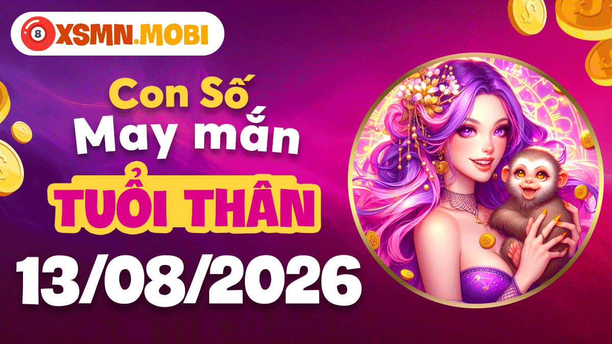 Con số may mắn tuổi Thân ngày 13/8/2026 khích lệ dấn thân