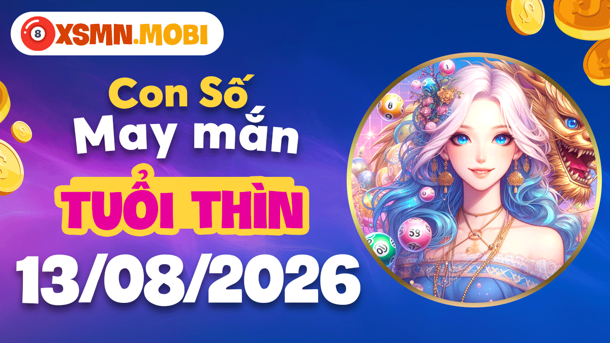 Con số may mắn tuổi Thìn ngày 13/8/2026 chắp cánh ước mơ