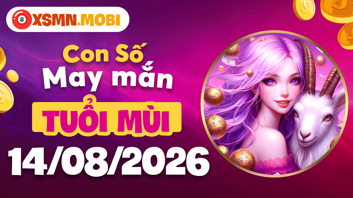 Tuổi Mùi ngày 14/8/2026: Con số may mắn sưởi ấm tâm hồn Tuổi Mùi ngày 14/8/2026: Con số may mắn sưởi ấm tâm hồn