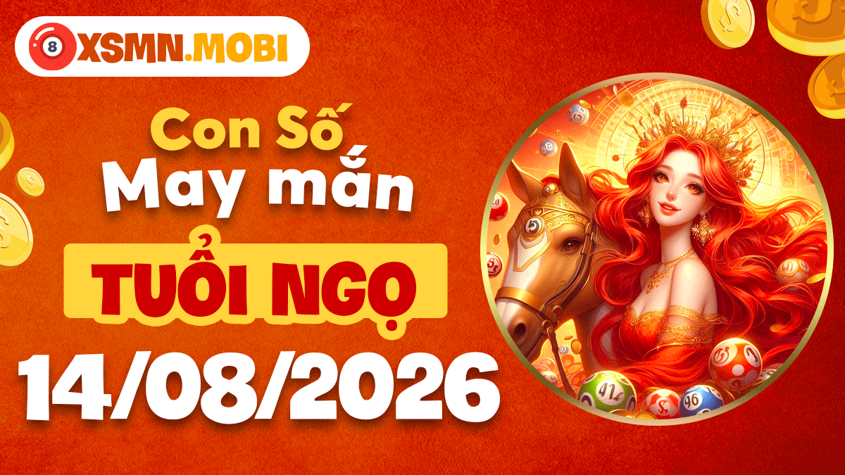 Tuổi Ngọ ngày 14/8/2026: Con số may mắn bùng cháy đam mê Tuổi Ngọ ngày 14/8/2026: Con số may mắn bùng cháy đam mê