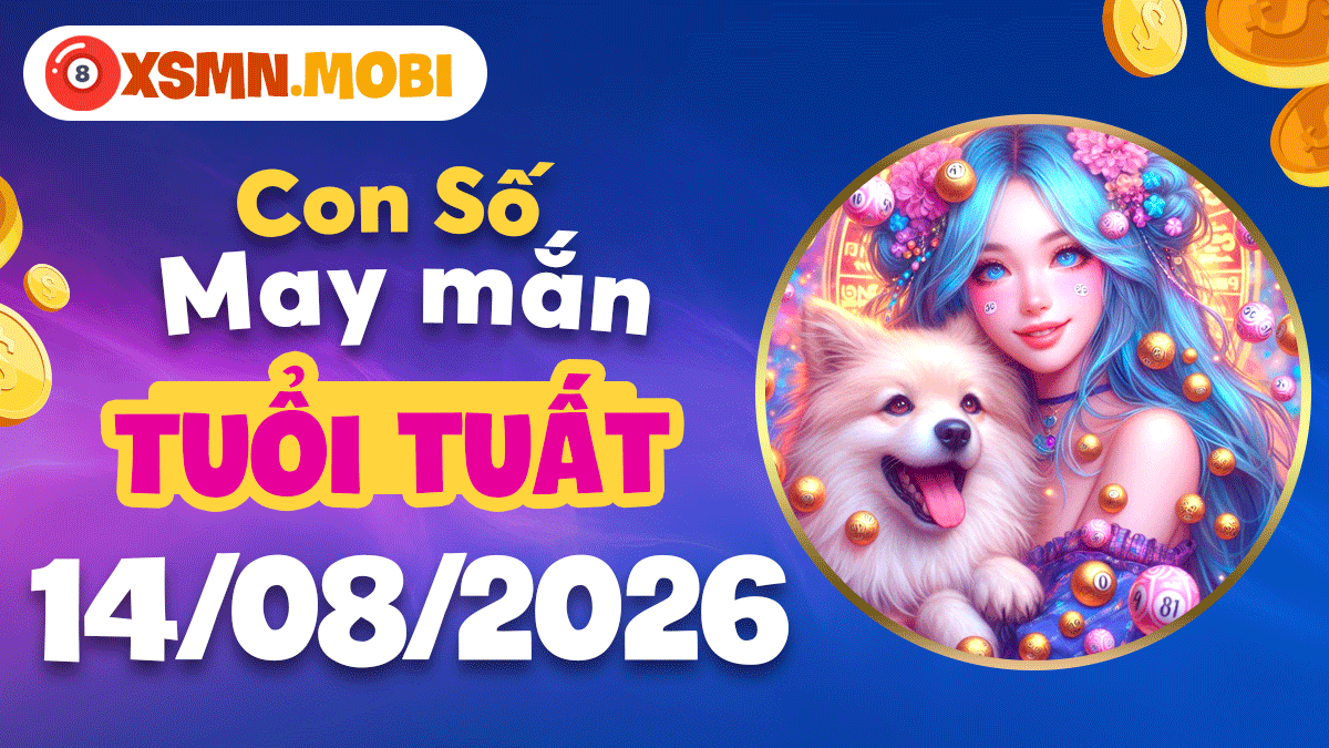 Tuổi Tuất ngày 14/8/2026: Con số may mắn lan tỏa yêu thương Tuổi Tuất ngày 14/8/2026: Con số may mắn lan tỏa yêu thương