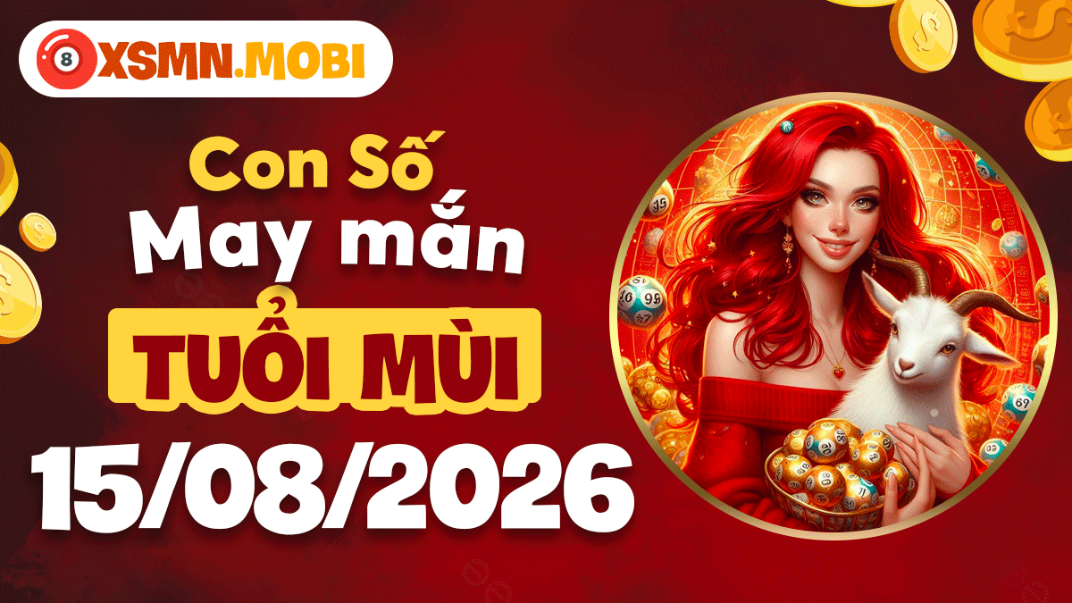 Tuổi Mùi ngày 15/8/2026: Con số may mắn giúp giữ chặt túi tiền Tuổi Mùi ngày 15/8/2026: Con số may mắn giúp giữ chặt túi tiền