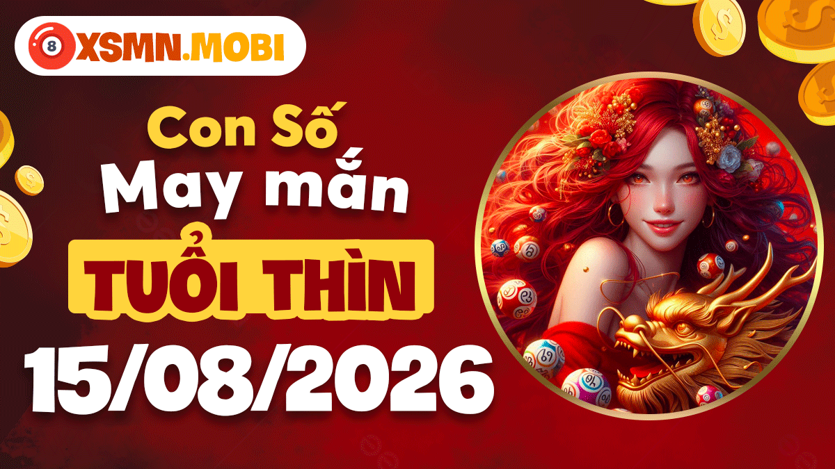 Tuổi Thìn ngày 15/8/2026: Con số làm giàu giúp chốt đơn mỏi tay Tuổi Thìn ngày 15/8/2026: Con số làm giàu giúp chốt đơn mỏi tay