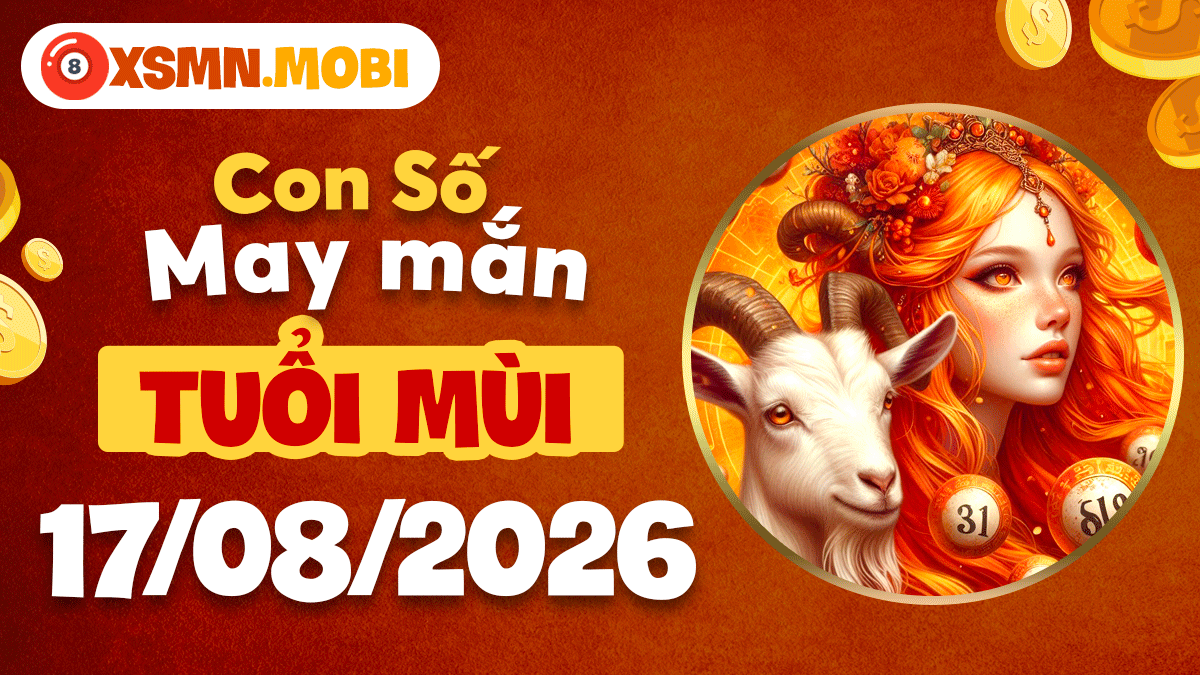 Con số khai vận tuổi Mùi ngày 17/8/2026 vinh hoa cát tường Con số khai vận tuổi Mùi ngày 17/8/2026 vinh hoa cát tường