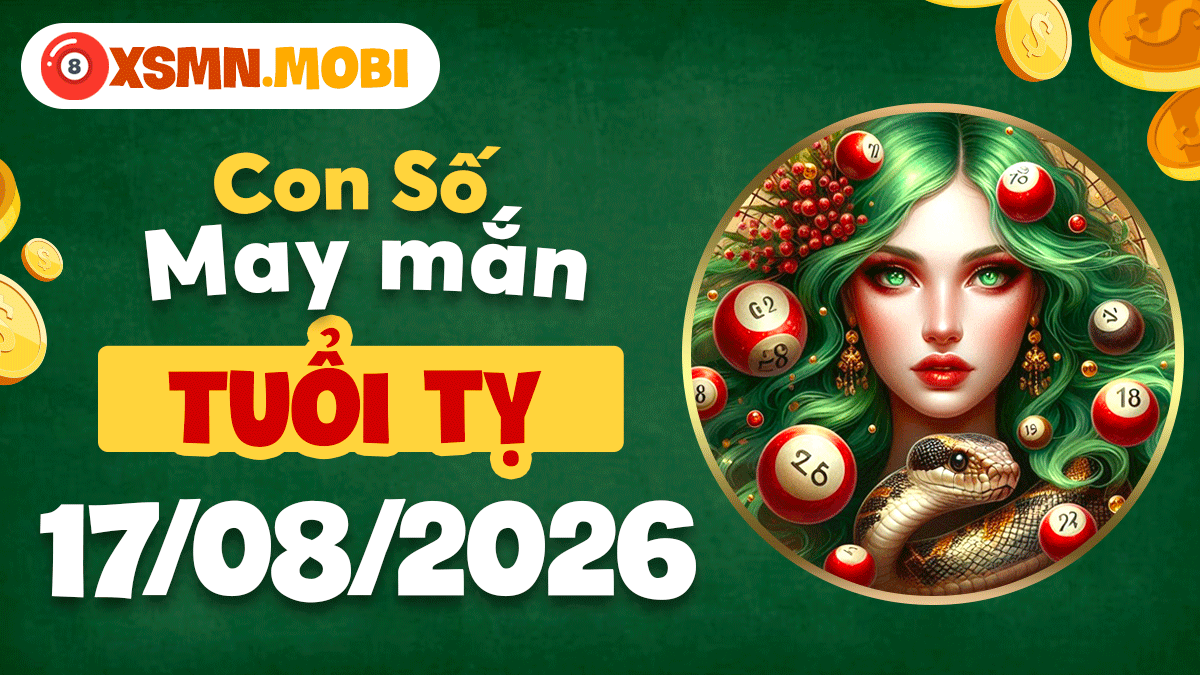 Mã số cát lành tuổi Tỵ ngày 17/8/2026 quý nhân trợ lực Mã số cát lành tuổi Tỵ ngày 17/8/2026 quý nhân trợ lực