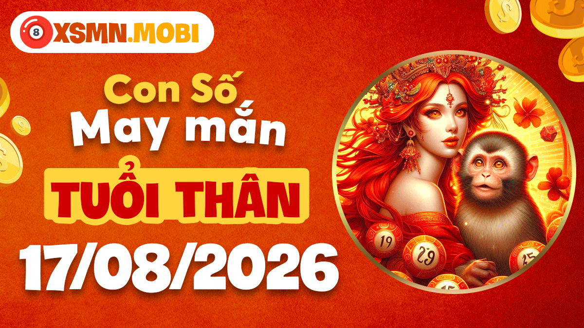 Con số linh ứng tuổi Thân ngày 17/8/2026 xoay chuyển vận thế Con số linh ứng tuổi Thân ngày 17/8/2026 xoay chuyển vận thế